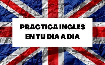 6 maneras fáciles para practicar inglés todos los días